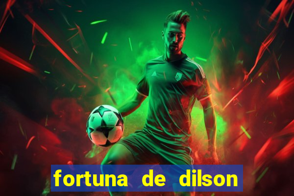 fortuna de dilson pereira da silva